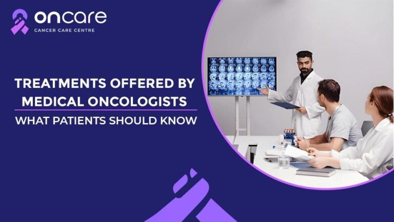 Medical Oncologists: Treatments, Care & What to Expect